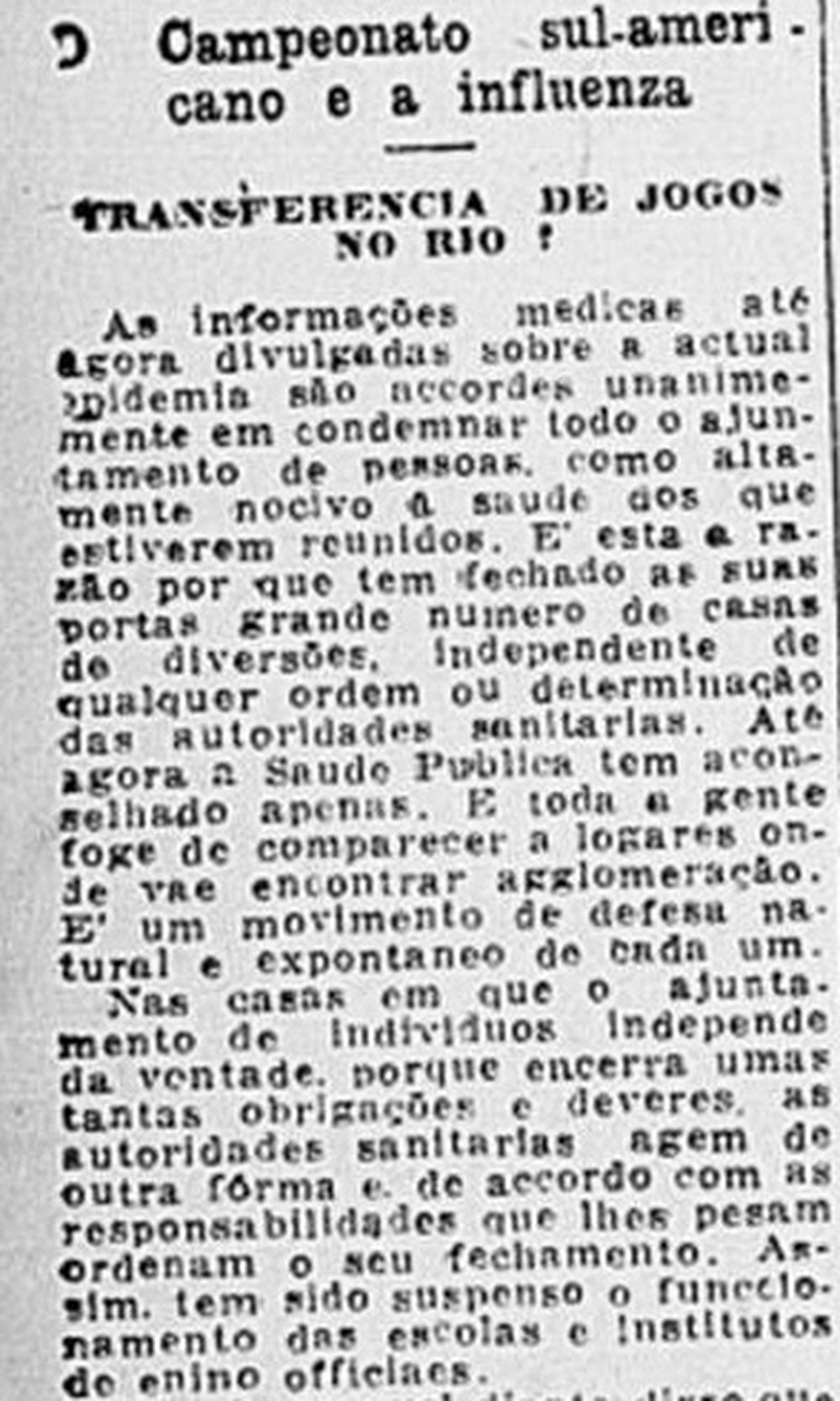 Copa América foi adiada - Em 1918, o Rio de Janeiro sediaria a Copa América, mas a competição teve que ser adiada. jogadores que atuavam em São Paulo se recusaram a viajar por conta do risco de contágio. No fim, o Rio de Janeiro foi mantido como sede e viu o primeiro título importante da Seleção Brasileira em 1919.